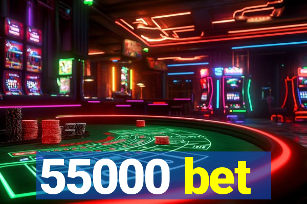 55000 bet